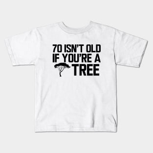 70th Birthday - 70 isn't old if  you're a tree Kids T-Shirt